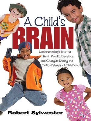 cover image of A Child's Brain: Understanding How the Brain Works, Develops, and Changes During the Critical Stages of Childhood